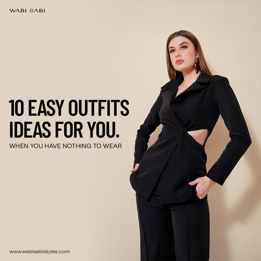 10 Easy Outfit Ideas for you When you have Nothing to Wear - Wabi Sabi