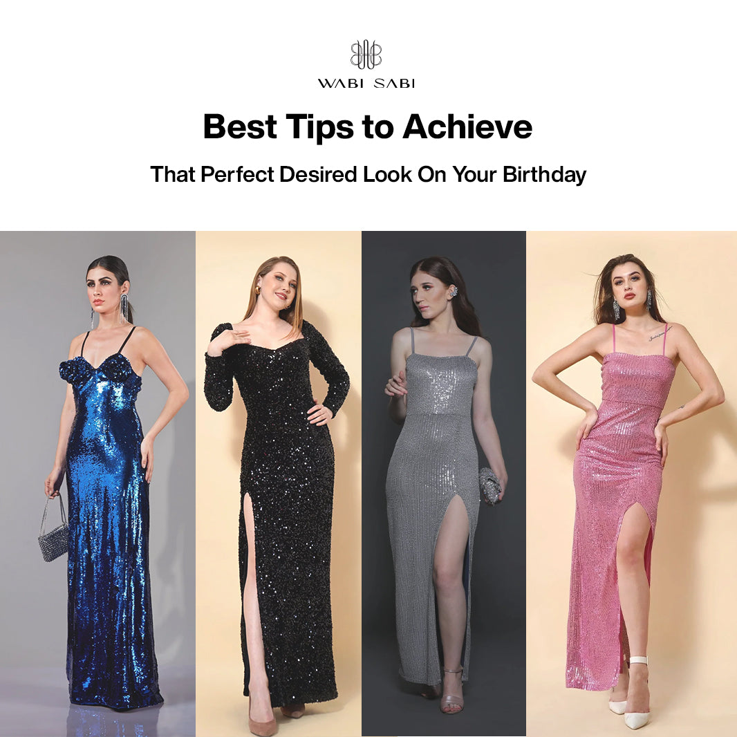 Best Tips to Achieve That Perfect Desired Look On Your Birthday  Wabi Sabi
